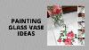 Peinture Idées Vase En Verre Comment Peindre Verre Tutorial Facile Aressa1 2020